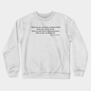 Beethoven quote | Black | What I am, I am by myself Crewneck Sweatshirt